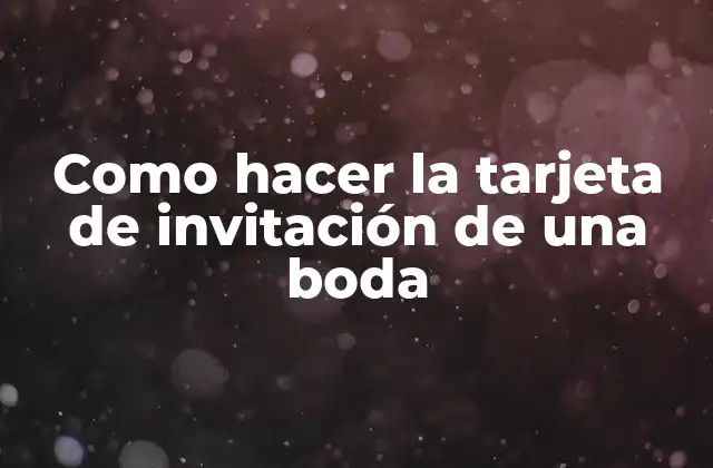 Como Hacer la Tarjeta de Invitación de una Boda