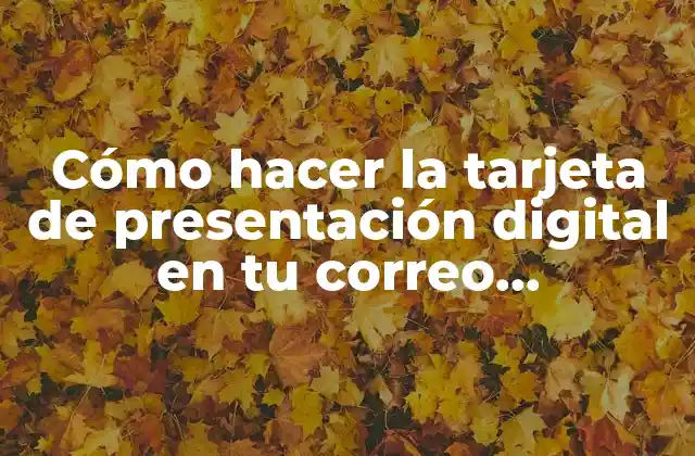 Cómo Hacer la Tarjeta de Presentación Digital en Tu Correo Electrónico