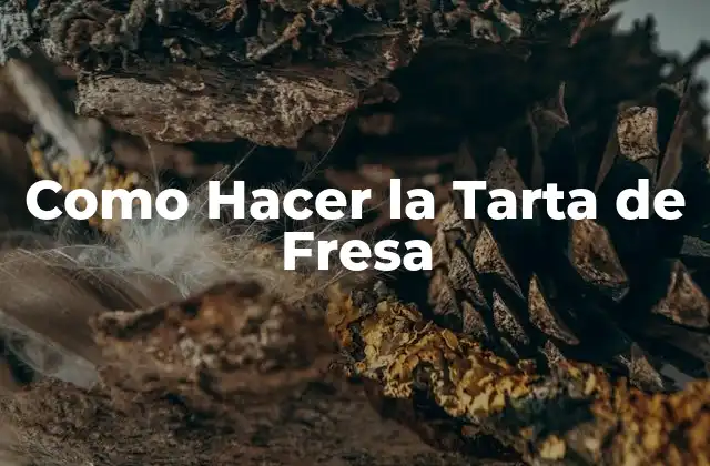 Como Hacer la Tarta de Fresa