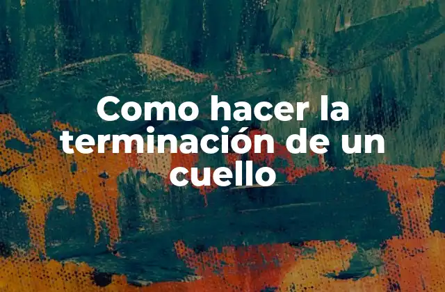Como Hacer la Terminación de un Cuello
