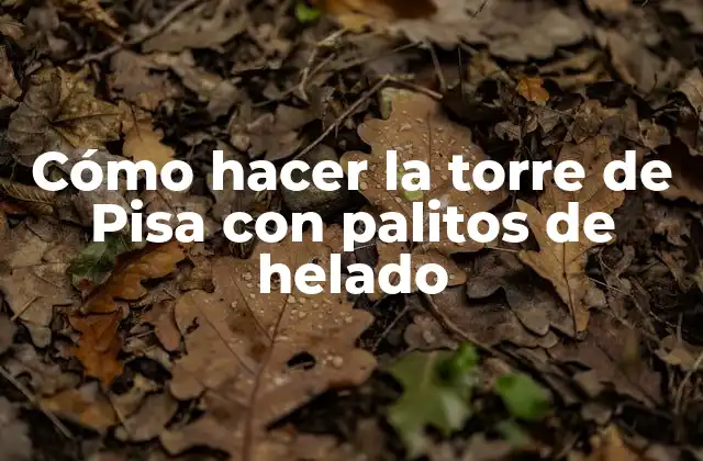Cómo Hacer la Torre de Pisa con Palitos de Helado