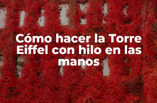 Cómo Hacer la Torre Eiffel con Hilo en las Manos