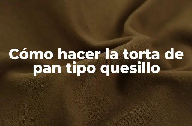 Cómo Hacer la Torta de Pan Tipo Quesillo