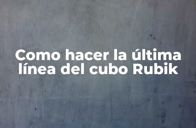 Como Hacer la Última Línea Del Cubo Rubik