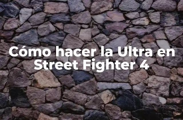 Cómo Hacer la Ultra en Street Fighter 4