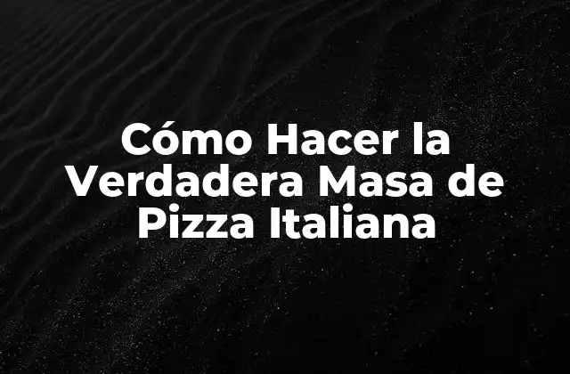 Cómo Hacer la Verdadera Masa de Pizza Italiana