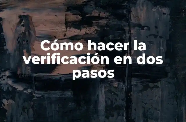 Cómo Hacer la Verificación en Dos Pasos