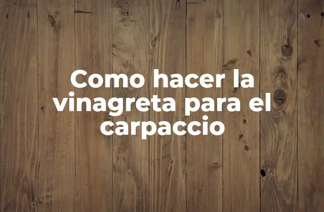 Como Hacer la Vinagreta para el Carpaccio