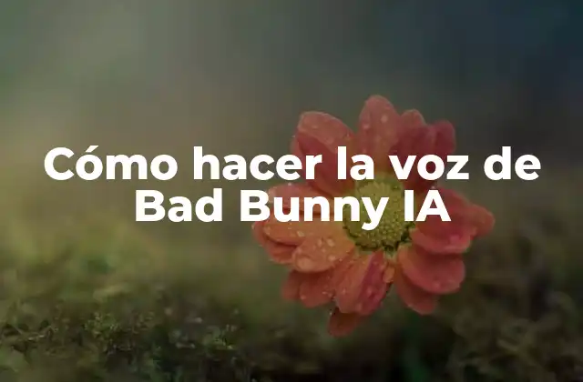 Cómo Hacer la Voz de Bad Bunny Ia