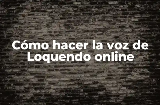 Cómo Hacer la Voz de Loquendo Online