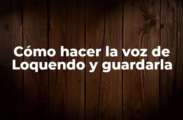 Cómo Hacer la Voz de Loquendo y Guardarla
