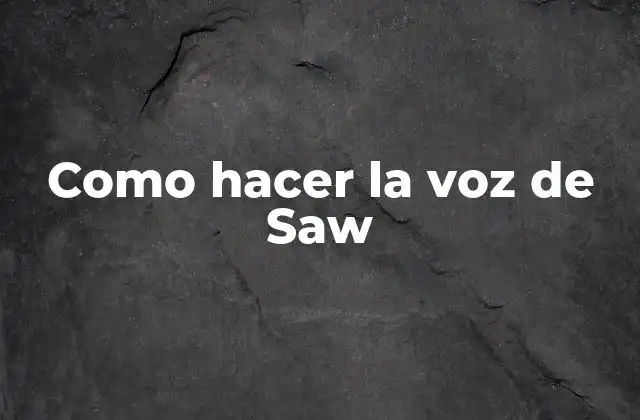 ¿Qué es la voz de Saw?