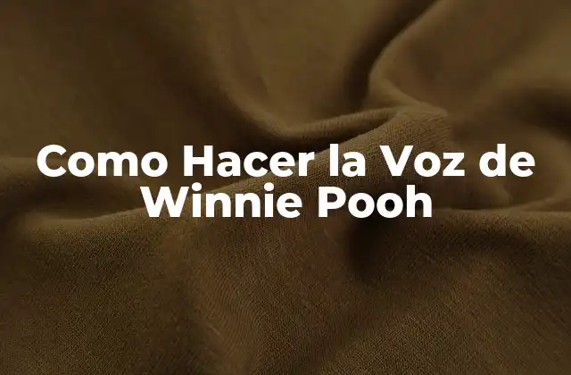 ¿Qué es la Voz de Winnie Pooh y Cómo se Usa?