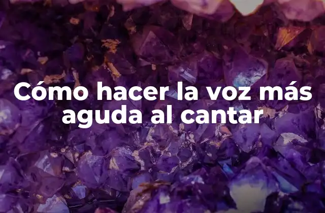 Cómo Hacer la Voz Más Aguda Al Cantar