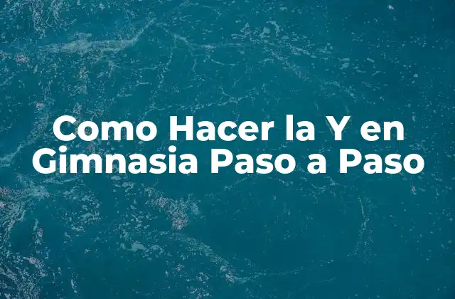 Como Hacer la y en Gimnasia Paso a Paso