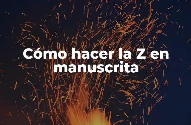 Cómo Hacer la Z en Manuscrita