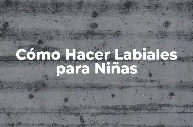 Cómo Hacer Labiales para Niñas