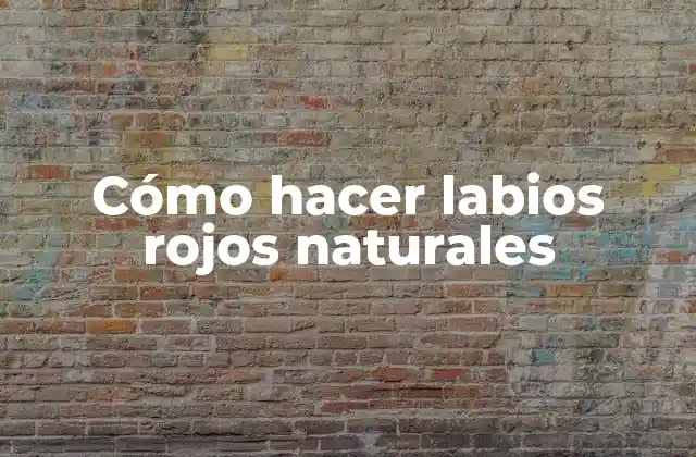 Cómo Hacer Labios Rojos Naturales