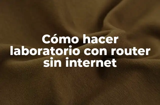 Cómo Hacer Laboratorio con Router sin Internet
