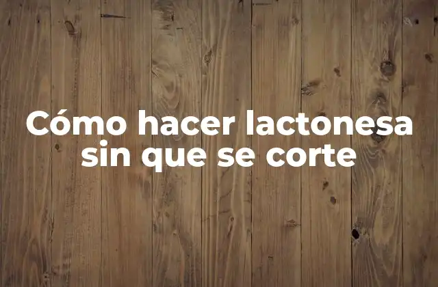 Cómo Hacer Lactonesa sin que Se Corte