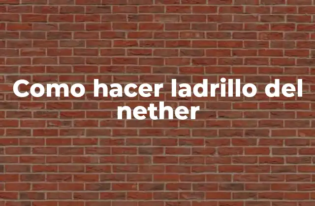 Como Hacer Ladrillo Del Nether