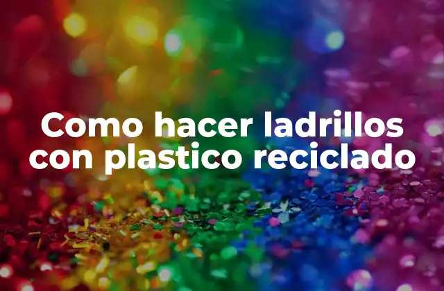 Como Hacer Ladrillos con Plastico Reciclado