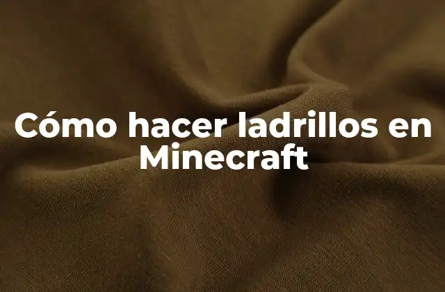 Cómo Hacer Ladrillos en Minecraft