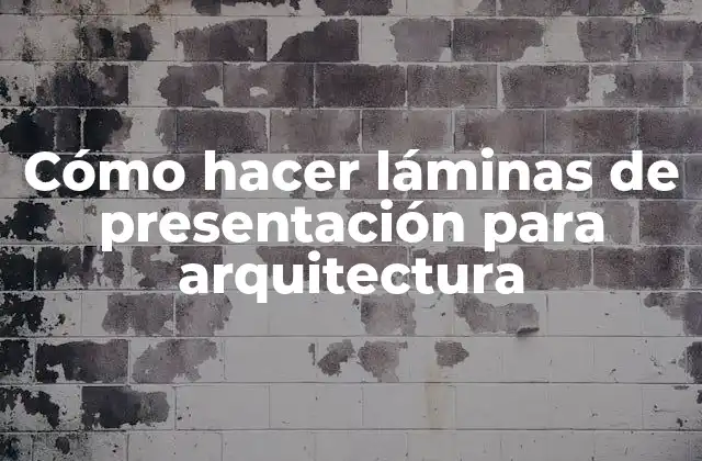 Láminas de presentación para arquitectura: qué son, para qué sirven y cómo se utilizan