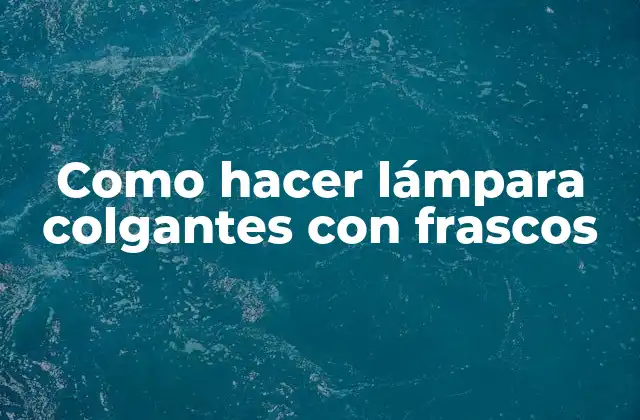 Como Hacer Lámpara Colgantes con Frascos