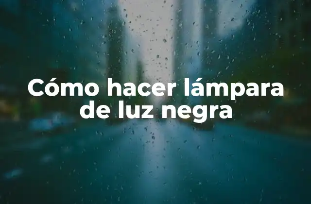Cómo Hacer Lámpara de Luz Negra
