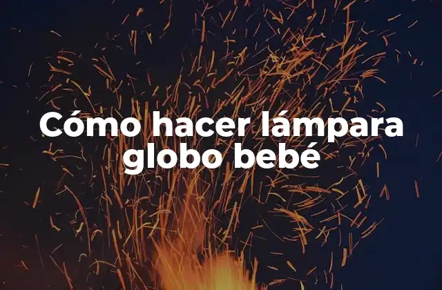 Cómo Hacer Lámpara Globo Bebé