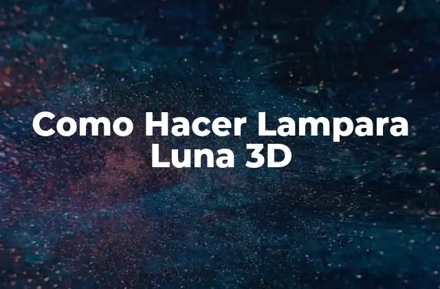 Como Hacer Lampara Luna 3d