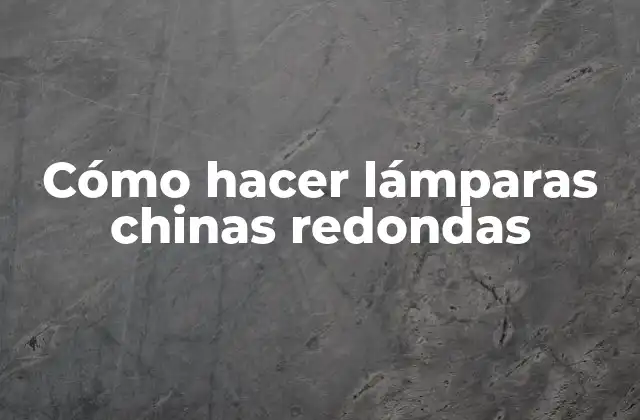 Cómo Hacer Lámparas Chinas Redondas