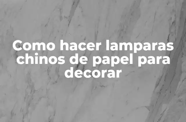 Como Hacer Lamparas Chinos de Papel para Decorar