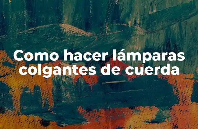Como Hacer Lámparas Colgantes de Cuerda