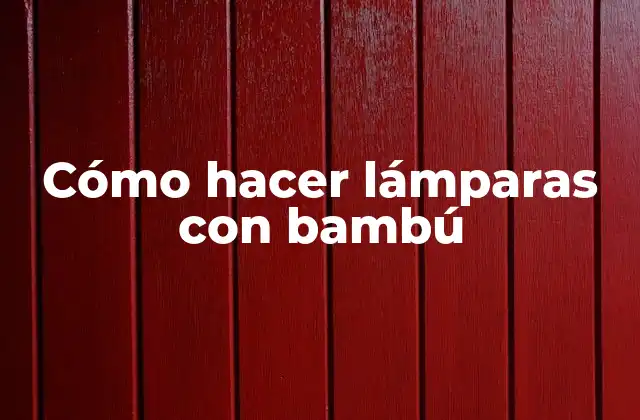 Cómo Hacer Lámparas con Bambú 2 Cómo hacer lámparas con bambú