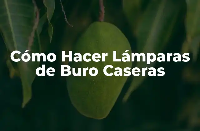 Cómo Hacer Lámparas de Buro Caseras
