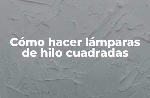 Cómo Hacer Lámparas de Hilo Cuadradas
