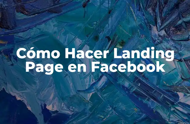 Cómo Hacer Landing Page en Facebook