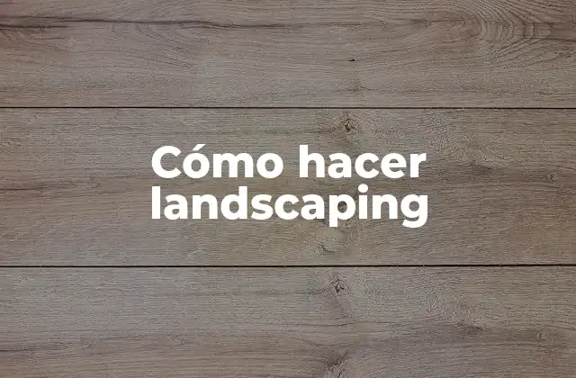Cómo Hacer Landscaping