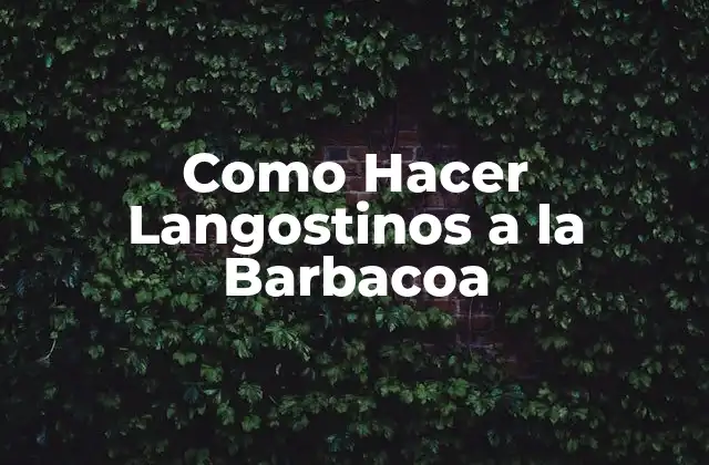 Como Hacer Langostinos a la Barbacoa