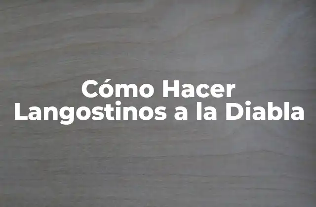 Cómo Hacer Langostinos a la Diabla
