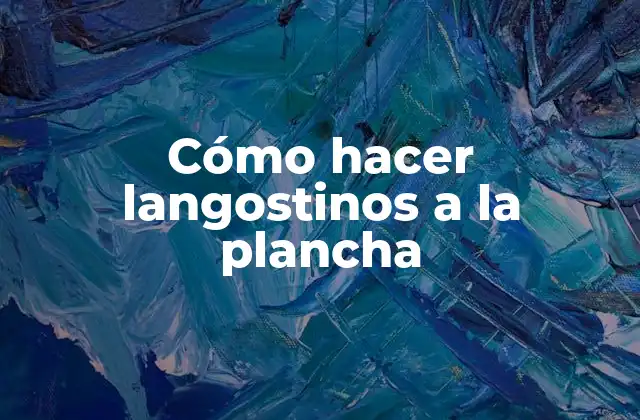 Cómo Hacer Langostinos a la Plancha