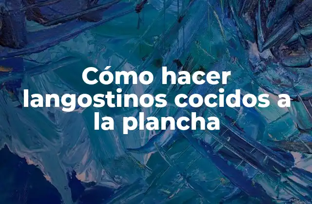 Cómo Hacer Langostinos Cocidos a la Plancha 2 ¿Qué son langostinos cocidos a la plancha?
