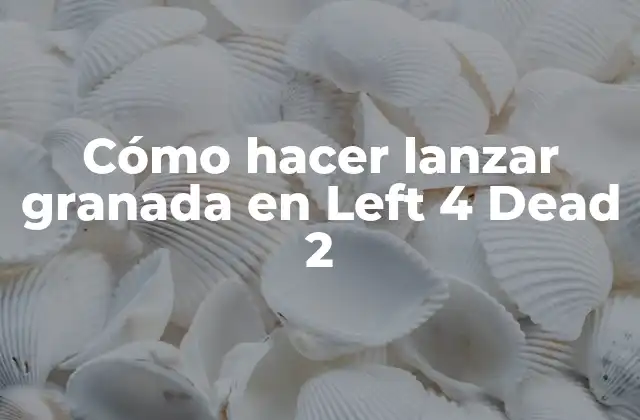 Cómo Hacer Lanzar Granada en Left 4 Dead 2