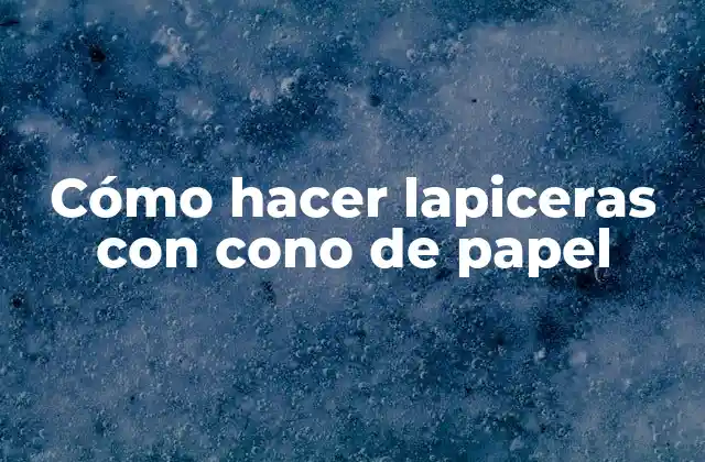 Cómo Hacer Lapiceras con Cono de Papel