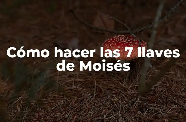 Cómo Hacer las 7 Llaves de Moisés