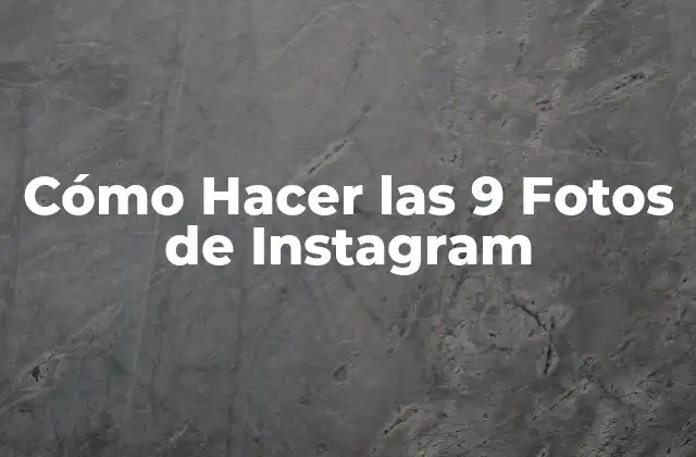 Cómo Hacer las 9 Fotos de Instagram