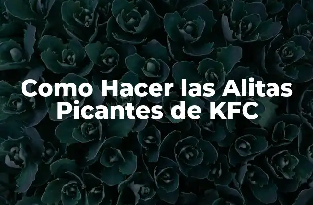 Como Hacer las Alitas Picantes de Kfc