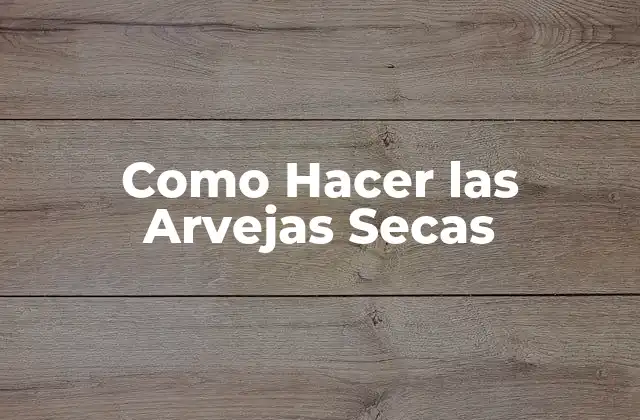 Como Hacer las Arvejas Secas 2 ¿Qué son las arvejas secas?